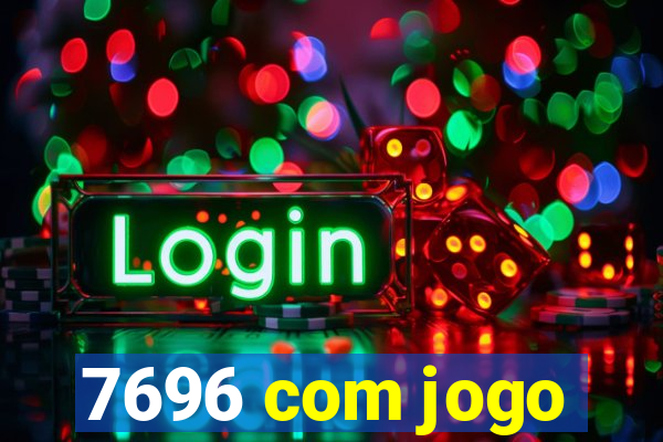 7696 com jogo